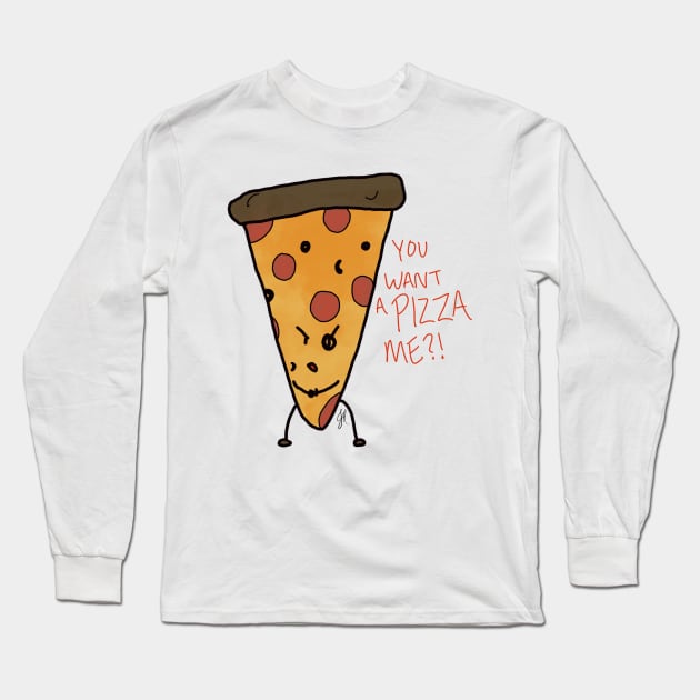 You Want a Pizza Me?! Long Sleeve T-Shirt by jesshinsberg